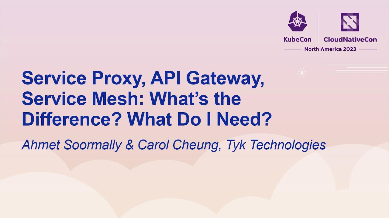 Service Proxy, API Gateway, Service Mesh: What’s the Difference? W... Ahmet Soormally & Carol Cheung