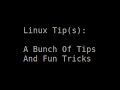 Linux Tip(s) | A Bunch Of Tips And Fun Tricks