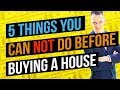 5 Things You Should Never Do Before Buying a House