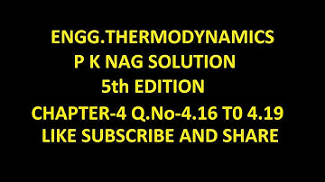 P K NAG ENGINEERING THERMODYNAMICS (5th Edition )SOLUTION CHAPTER-4 , Q.No-4.16 TO 4.19