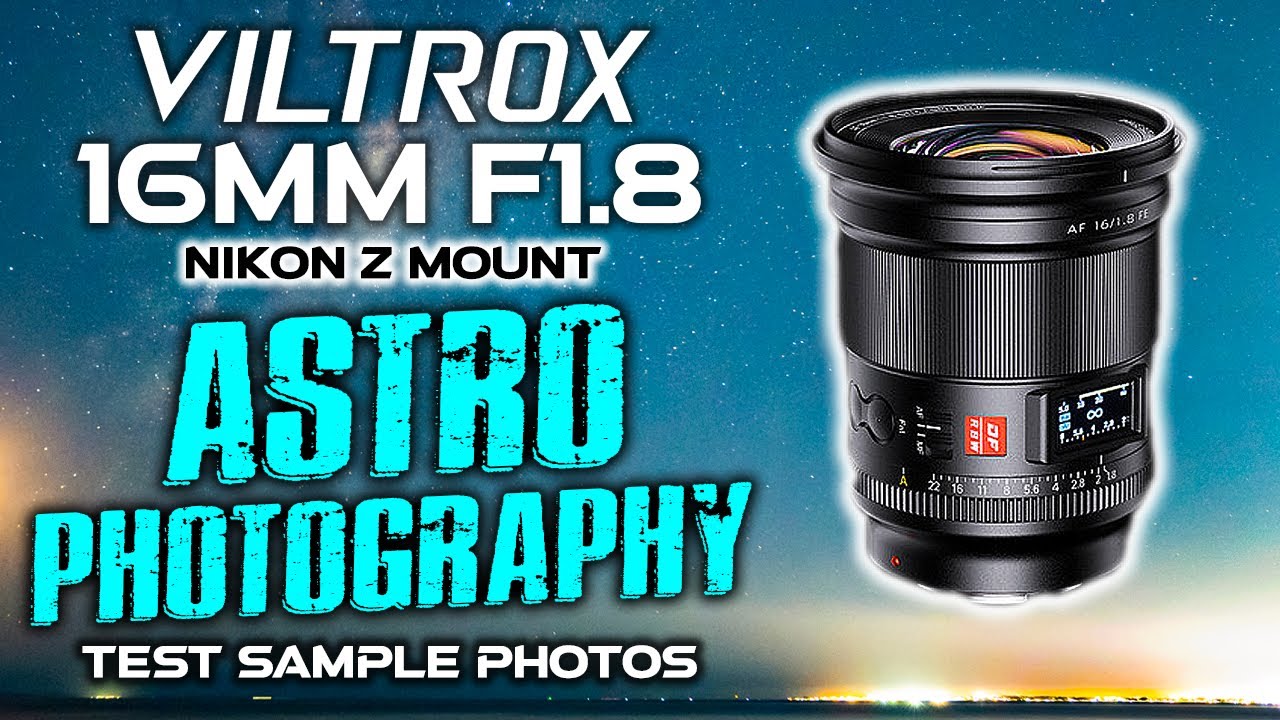 Viltrox 16mm F1.8 Nikon Z Astrophotography Test Sample Photos YouTube