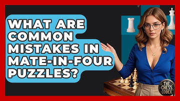 What Are Common Mistakes In Mate-in-Four Puzzles? - The Chess Codex