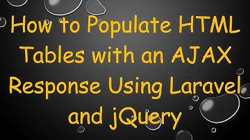 How to Populate HTML Tables with an AJAX Response Using Laravel and jQuery
