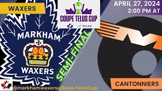 Telus Cup - Semi Final | U18 AAA Markham Waxers vs Le Cantonniers de Magog | April 27, 2024