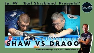 Jayson SHAW vs TONY DRAGO | Ep.#9 Earl Strickland Prestent! | ITALIAN OPEN - EUROTOUR