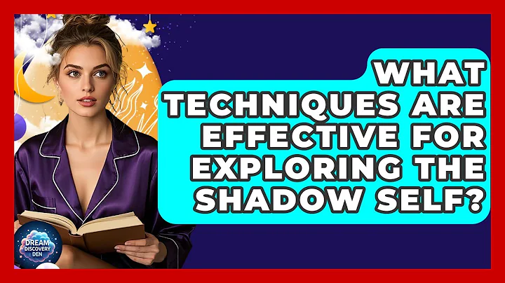 What Techniques Are Effective for Exploring the Shadow Self? | Dream Discovery Den