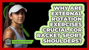 Why Are External Rotation Exercises Crucial For Racket Sport Shoulders? - The Racket Xpert