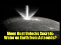 Moon Dust Unlocks Secrets: Water on Earth from Asteroids?