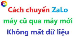 CÁCH CHUYỂN ZALO KHÔNG MẤT DỮ LIỆU - 100% THÀNH CÔNG