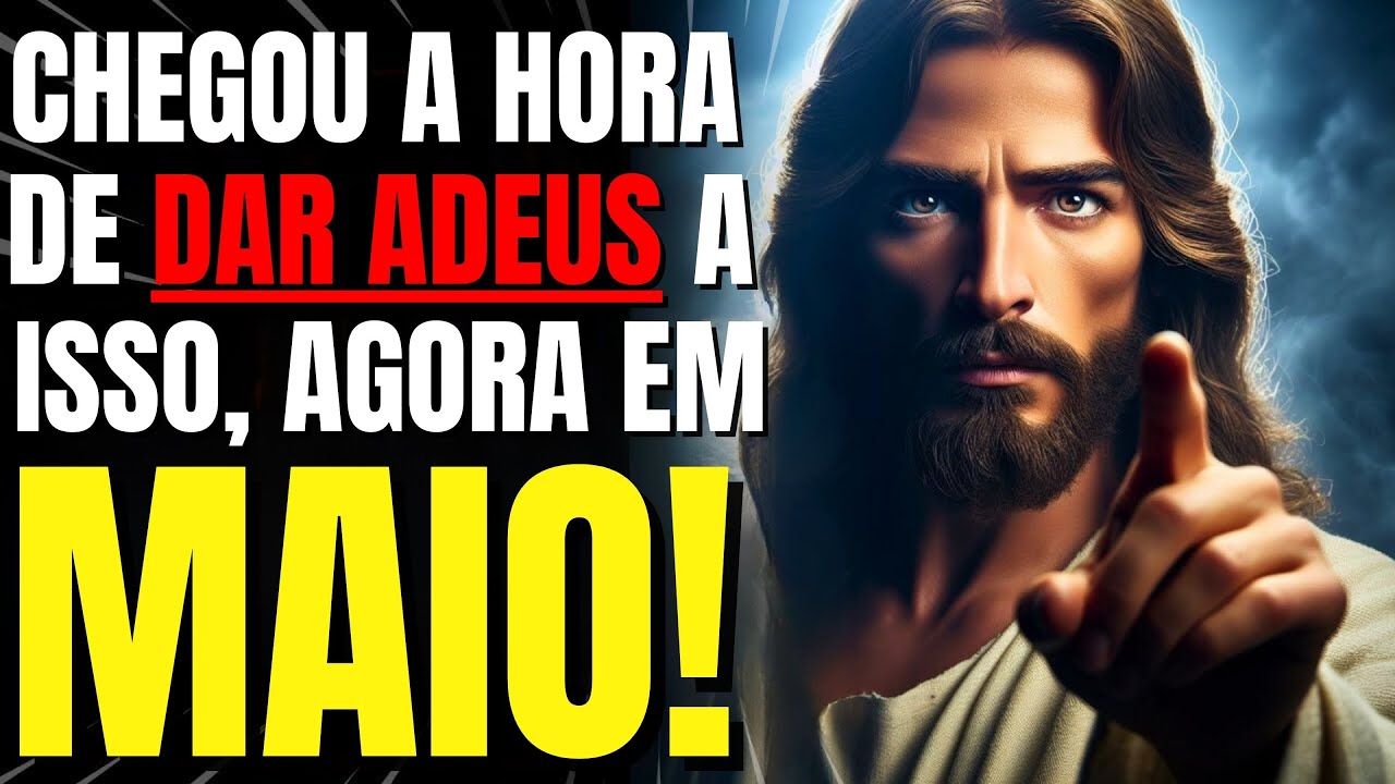 DEUS DIZ: FILHO, CHEGOU A HORA DE DAR ADEUS A ISSO EM SUA VIDA!