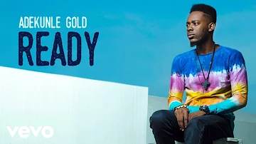 Adekunle Gold - Ready [Official Audio]