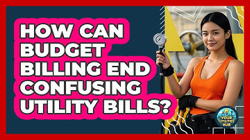 How Can Budget Billing End Confusing Utility Bills? - Your Utilities Hub
