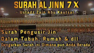 Ruqyah verse Jin Exorcists in Body \u0026 Home ||  Surah Al - Jinn 7 Times - Ustadz Zain Abu Kautsar