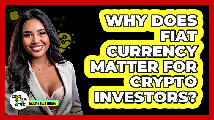 Why Does Fiat Currency Matter For Crypto Investors? - Talking Tech Trends