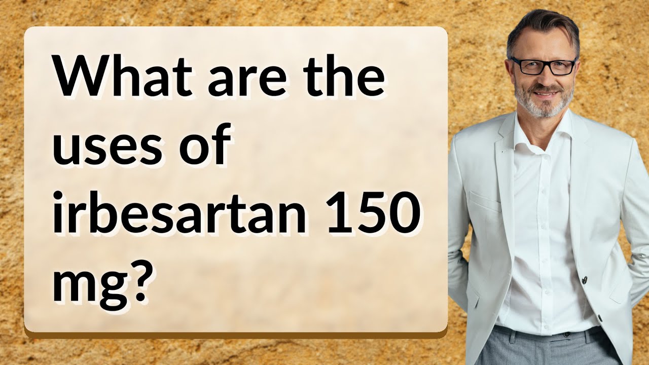 What are the uses of irbesartan 150 mg?