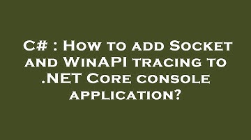 C# : How to add Socket and WinAPI tracing to .NET Core console application?