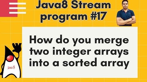 Java8 Streams Interview Question-17-How do you merge 2 integer arrays into a sorted array-by Naren