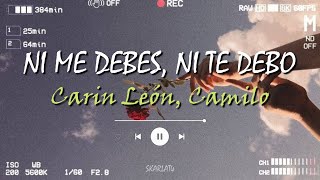 Carin León x Camilo - Ni Me Debes, Ni Te Debo (LETRA)