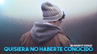 💔Quisiera No Haberte Conocido😭- (Rap Romantico 2020) Mc Richix Ft. Zckrap + [LETRA] chords