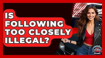 Is Following Too Closely Illegal? - Auto Coverage Explained