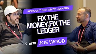 Fix the Money, Fix the Ledger: Accounting for Bitcoiners w/ Joe Wood