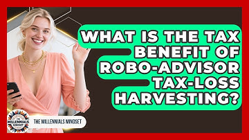 What Is The Tax Benefit Of Robo-advisor Tax-loss Harvesting? - The Millennials Mindset