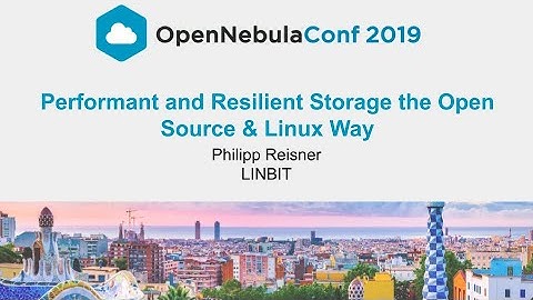 OpenNebulaConf 2019 - Performant and Resilient Storage the Open Source Way -Philipp Reisner - LINBIT