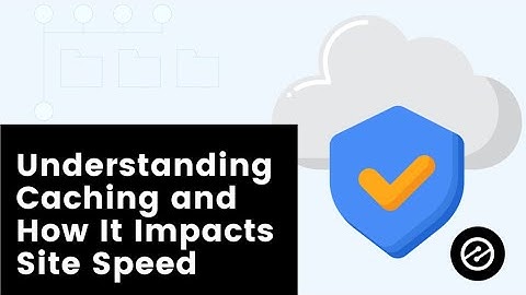 Understanding Caching and How it Impacts Site Speed