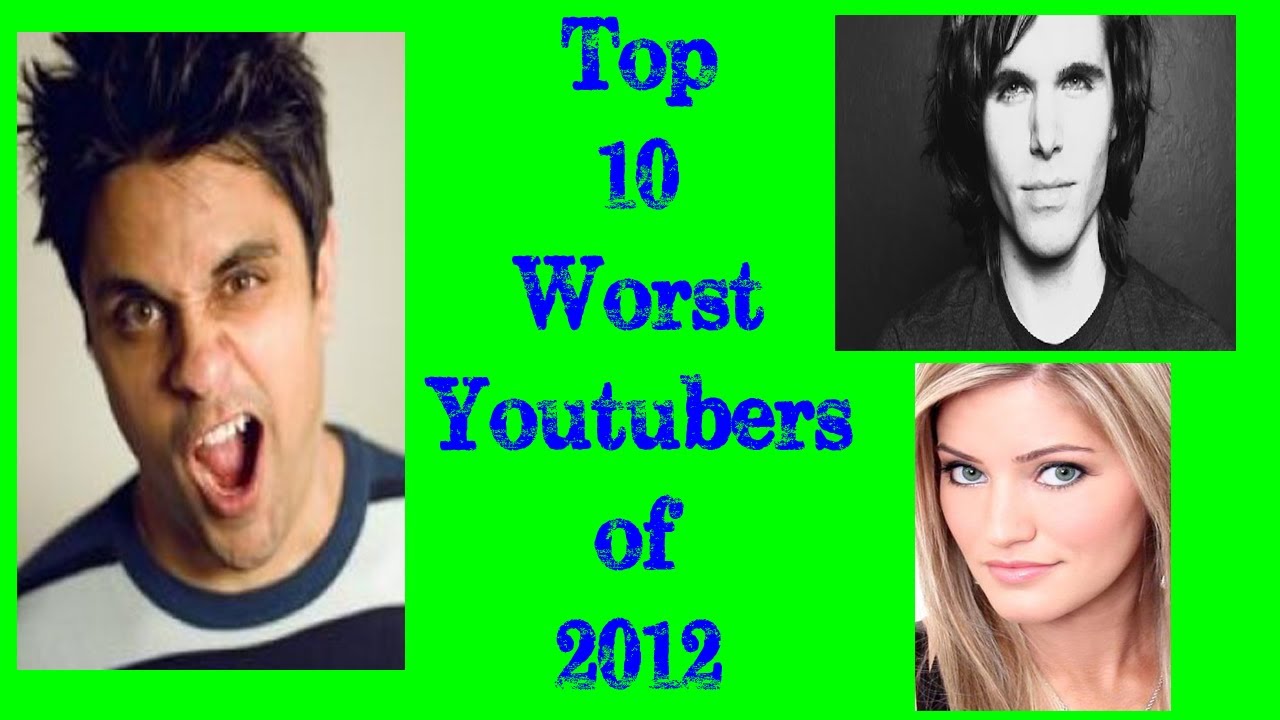 Top 10 Worst Youtubers of 2012! YouTube