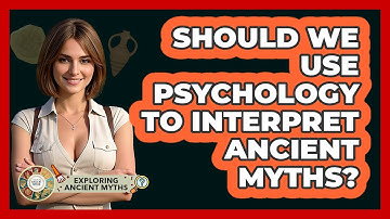 Should We Use Psychology To Interpret Ancient Myths? - Exploring Ancient Myths