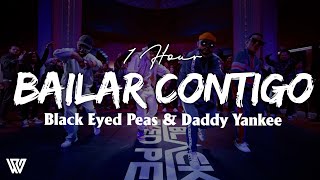 [1 Hour] Black Eyed Peas, Daddy Yankee - BAILAR CONTIGO (Letra/Lyrics) Loop 1 Hour