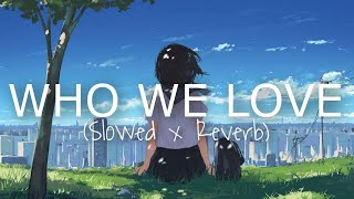 Sam Smith, Ed Sheeran - Who We Love (Slowed & Reverbed) Version