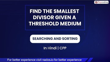 Find The Smallest Divisor Given A Threshold  Module  Searching And Sorting  In Hindi  CPP  Video 17