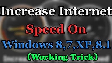 How To Speed Up Internet Connection Windows 8 7 XP 8.1