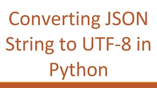 Converting JSON String to UTF-8 in Python