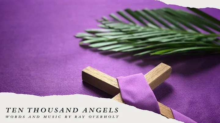 Ten Thousand Angels Words and Music by: Ray Overholt