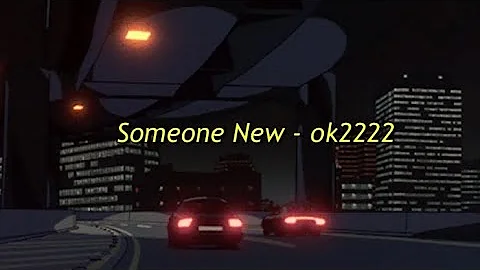 ok2222 - someone new // ( lyric video)