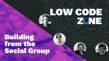 Low Code Zone [Episode 8] – Building from the Social Group