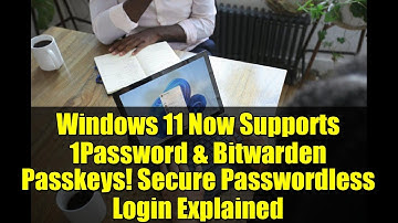 Windows 11 Now Supports 1Password & Bitwarden Passkeys! Secure Passwordless Login Explained