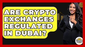 Are Crypto Exchanges Regulated In Dubai? - CryptoBasics360.com