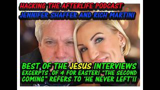 BEST OF JESUS INTERVIEWS - Hacking the Afterlife with Jennifer Shaffer, Luana Anders & Rich Martini