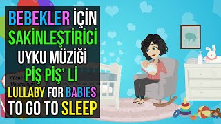 ♫ Bebekler İçin Sakinleştirici Uyku Müziği + ee ee Piş Piş ♫ Lullaby for Babies To Go To Sleep ♫ Shh