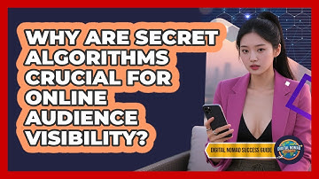 Why Are Secret Algorithms Crucial For Online Audience Visibility? - Digital Nomad Success Guide