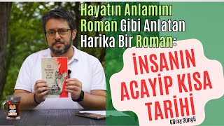 Hayatın Anl Roman Gibi Anlatan Harika Bir Roman İnsanın Acayip Kısa Tarihi Güray Süngü