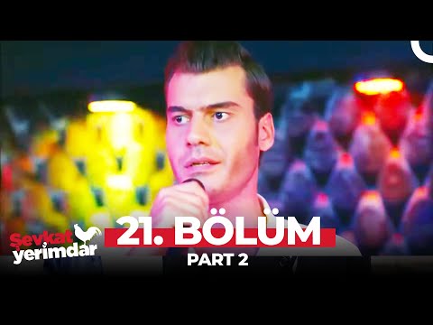 Şevkat Yerimdar 21.  Bölüm Part 2