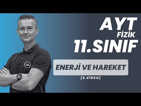 ENERJİ VE HAREKET KONU ANLATIMI VE SORU ÇÖZÜMÜ |AYT FİZİK | 11.SINIF FİZİK| FİZİKLE BARIŞ