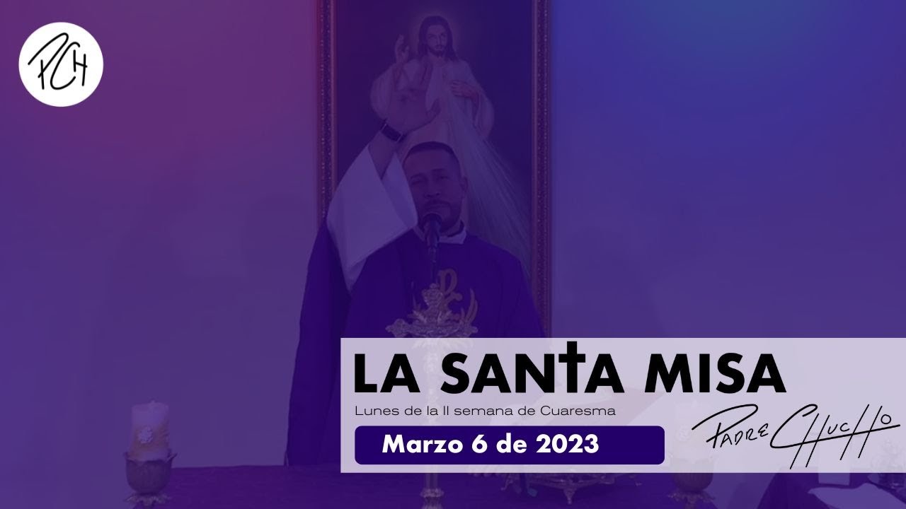 Padre Chucho - La Santa Misa (Lunes 6 de marzo)