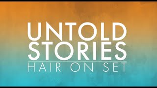 UNTOLD STORIES: HAIR ON SET
