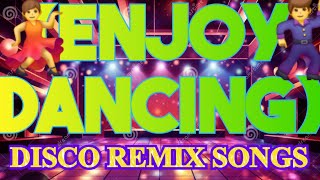 π₯π΅πENJOY DANCING ππΊDISCO REMIX SONGS