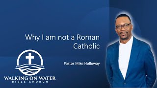 Why I am not a Roman Catholic - Wow-Youniversity